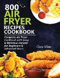 800 Air Fryer Recipes Cookbook: Complete Air Fryer Cookbook with Easy & Delicious Recipes for Beginners & Advanced Users