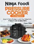 Ninja Foodi Pressure Cooker For Beginners: Easy & Tasty Recipes to Air Fry, Dehydrate, Pressure Cook & Many More
