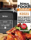 Ninja Foodi Cookbook #2021: Easy & Healthy Recipes to Air Fry, Pressure Cook, Dehydrate & More