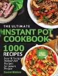 The Ultimate Instant Pot Cookbook 1000 Recipes: Easy & Foolproof Instant Pot Recipes For Smart People