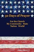 50 Days of Prayer: For the Church, MY Community State Nation World