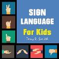 Sign Language for Kids: Learn to Sign the Quick and Easy way (100 Pages)