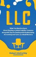 LLC: What You Need to Know About Starting a Limited Liability Company along with Tips for Dealing with Bookkeeping, Account