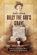 Billy the Kid's Grave - A History of the Wild West's Most Famous Death Marker