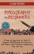 Pyrography for Beginners: A Step by Step Guide to Craft 15 Awesome Wood Burning Art, Patterns and Projects with Essential Woodburning Tools and