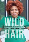 Wild Hair: A Courageous Woman's Guide to a Bold and Authentic Career