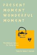 Present Moment Wonderful Moment Revised Edition Verses for Daily Living Updated Third Edition