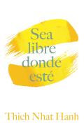 Sea Libre Donde Est?: Una Gu?a Pr?ctica Para Vivir Con Plena Consciencia