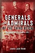 Generals and Admirals of the Third Reich: For Country or Fuehrer: Volume 1: A-G