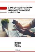 A Study on Factors Affecting Switching Behavior Toward Online Shopping of Vietnamese Consumers During the Covid-19 Time