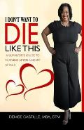 I Don't Want to Die Like This: A Survivor's Guide To Thriving After a Heart Attack