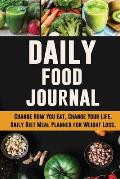 Daily Food Journal: Change How You Eat, Change Your Life Daily Diet Meal Planner for Weight Loss 12 Week Food Tracker with Motivational Qu