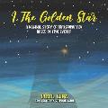 I, The Golden Star: A Magical Story of Transformation Based On True Events