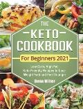 The Keto Cookbook For Beginners 2021: Low-Carb, High-Fat Keto-Friendly Recipes to Lose Weight Fast and Feel Younger