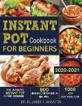 Instant Pot Cookbook for Beginners 2020-2021: The Ultimate Instant Pot Recipe Cookbook with 800 Healthy and Delicious Recipes - 1000 Day Easy Meal Pla