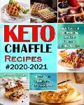 Keto Chaffle Recipes #2020-2021: Quick, Easy and Mouthwatering Low Carb Ketogenic Chaffle Recipes to Boost Brain Health and Reverse Disease
