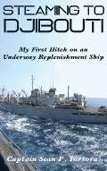 Steaming to Djibouti: My First Hitch on an Underway Replenishment Ship