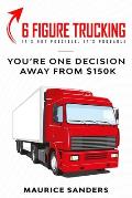 6 Figure Trucking: You're only one decision away from $150k
