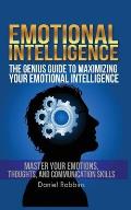 Emotional Intelligence: The Genius Guide To Maximizing Your Emotional Intelligence