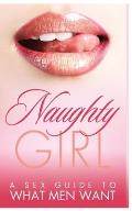Naughty Girl: A Sex Guide To What Men Want