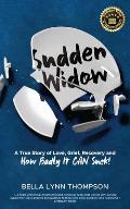 Sudden Widow, A True Story of Love, Grief, Recovery, and How Badly It CAN Suck!