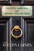 The Greta Garbo Home for Wayward Boys and Girls: A Memoir