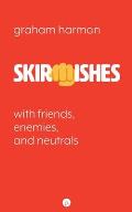 Skirmishes: With Friends, Enemies, and Neutrals