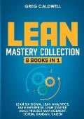 Lean Mastery: 8 Books in 1 - Master Lean Six Sigma & Build a Lean Enterprise, Accelerate Tasks with Scrum and Agile Project Manageme