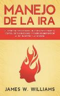 Manejo de la ira: El cambio de imagen mental de 21 d?as para tomar el control de tus emociones y conseguir liberarte de la ira, el estr?
