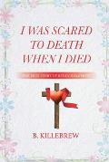 I Was Scared to Death When I Died: The True Story of Bryan Killebrew