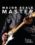 Major Scale Master: 118 Warm-Ups to Revolutionize Your Guitar Playing