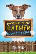 Would You Rather Book For Kids: The Book of Challenging Choices, Silly Situations and Downright Hilarious Questions the Whole Family Will Enjoy