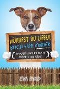 W?rdest du Lieber Buch f?r Kinder - Would You Rather Book for Kids: The Book of Challenging Choices, Silly Situations and Downright Hilarious Question