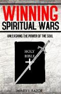 Winning Spiritual Wars: Unleashing the Power of the Soul!