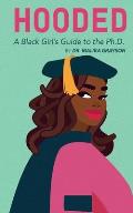 Hooded A Black Girls Guide to the Ph D