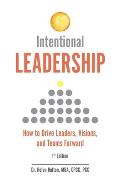 Intentional Leadership: How to Drive Leaders, Visions, and Teams Forward