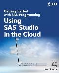 Getting Started with SAS Programming: Using SAS Studio in the Cloud