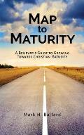 Map to Maturity: A Believer's Guide to Growing Towards Christian Maturity