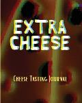 EXTRA CHEESE Chess Tasting Journal: Cheese Tasting Journal: Turophile Tasting and Review Notebook Wine Tours Cheese Daily Review Rinds Rennet Affineur