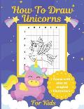 How To Draw Unicorns For Kids: Learn To Draw Easy Step By Step Drawing Grid Crafts and Games