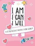 I Am I Can I Will: A Coloring Book For Girls Confidence Building