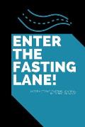 Enter The Fasting Lane: Intermittent Fasting Journal