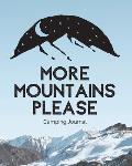 More Mountains Please: Camping Journal Family Camping Keepsake Diary Great Camp Spot Checklist Shopping List Meal Planner Memories With The K