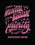Mental Health Is A Priority Anxiety Bullet Journal: Activity Book for Anxious People Mindfulness Prompts Mental Health Meditation Overcoming Anxiety a