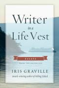 Writer in a Life Vest Essays from the Salish Sea