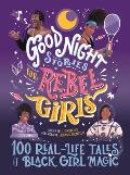 Good Night Stories for Rebel Girls 100 Real Life Tales of Black Girl Magic
