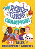 Rebel Girls Champions: 25 Tales of Unstoppable Athletes