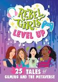 Rebel Girls Level Up 25 Tales of Women in Gaming & Tech