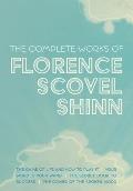 The Complete Works of Florence Scovel Shinn: The Game of Life and How to Play It; Your Word is Your Wand; The Secret Door to Success; and The Power of