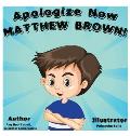 Apologize Now, MATTHEW BROWN